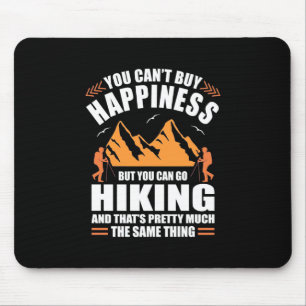 You Can Go Hiking And Buy Happiness Mouse Pad