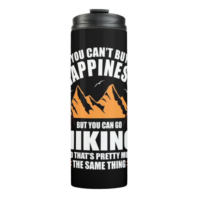 You Can Go Hiking And Buy Happiness Thermal Tumbler (Front)