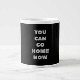 You Can Go Home Now Funny Gym Fitness Workout Large Coffee Mug