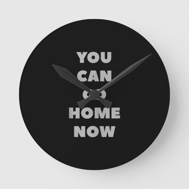 You Can Go Home Now Funny Gym Fitness Workout Round Clock (Front)