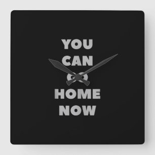 You Can Go Home Now Funny Gym Fitness Workout Square Wall Clock