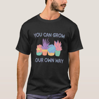 You Can Grow Your Own Way Succulent Art T-Shirt