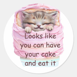 You can Have Cake and Eat it Classic Round Sticker