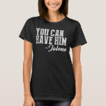 You Can Have Him Jolene T-Shirt<br><div class="desc">You Can Have Him Jolene</div>