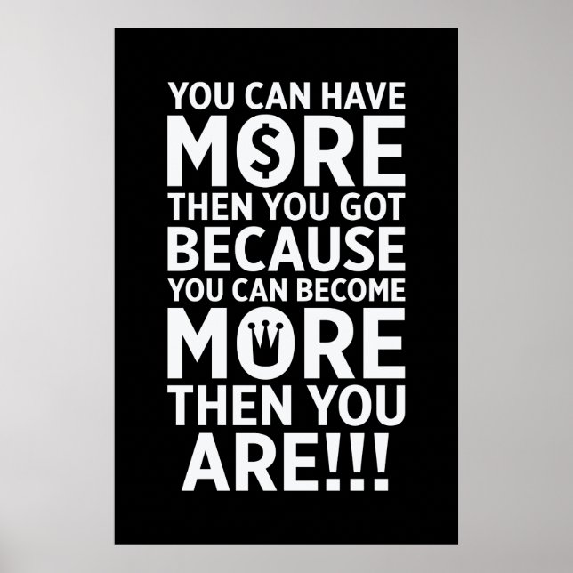 You Can Have More Then You Got - Quote Poster (Front)