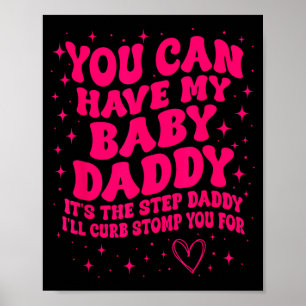 You Can Have My Baby Daddy It's The Step Daddy I'l Poster