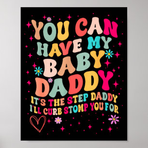 You Can Have My Baby Daddy It's The Step Daddy I'l Poster