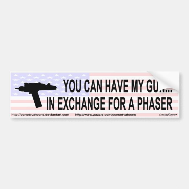 You can have my gun in exchange for a phaser bumper sticker (Front)