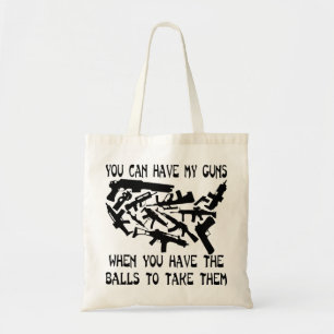 You Can Have My Guns When You Have The Balls To Tote Bag