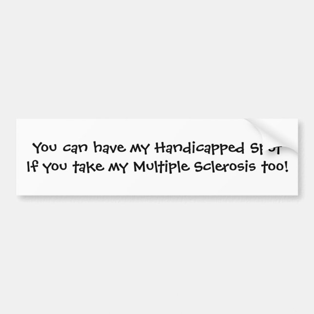 You can have my Handicapped Spot... Bumper Sticker (Front)