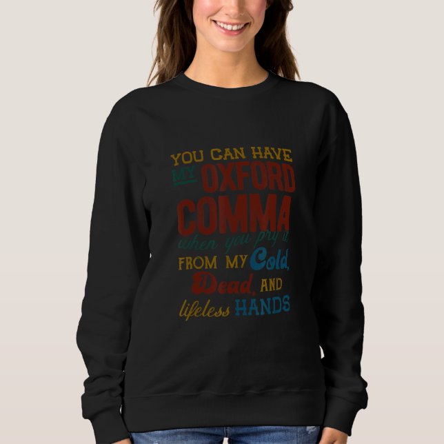 You Can Have My Oxford Comma  Comma Grammar Teache Sweatshirt (Front)
