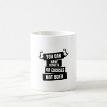 you can have results or excuses not both