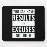 You Can Have Results Or Excuses Not Both