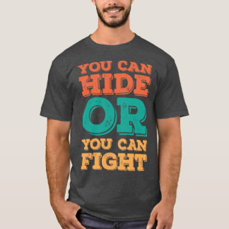 You Can Hide or You Can Fight 1 T-Shirt