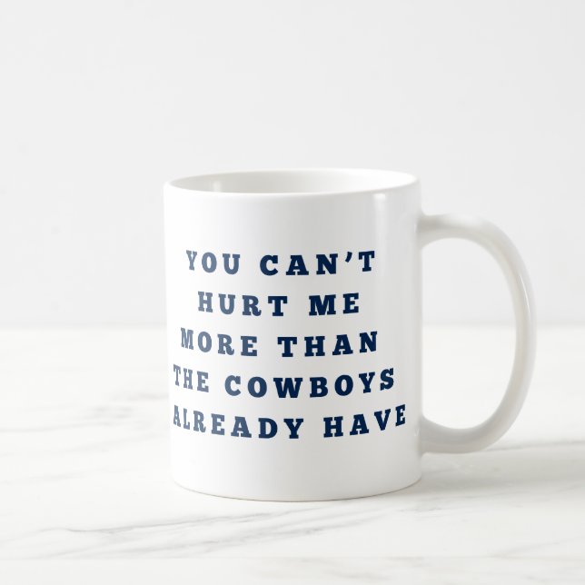 You Can Hurt Me More Than the Cowboys Coffee Mug (Right)