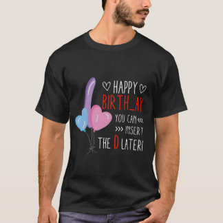 You Can Insert The D Later Funny His Birthday Husb T-Shirt