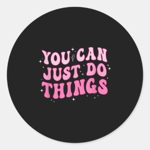 You Can Just Do Things - Motivational  Classic Round Sticker