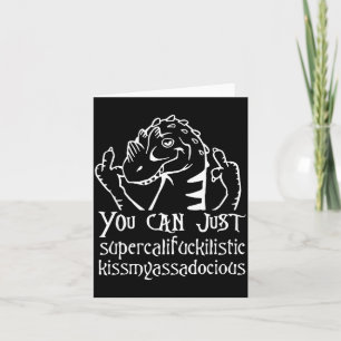 You Can Just Supercalifragilistic Kissmyadocious  Card