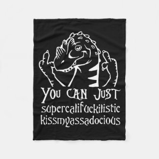 You Can Just Supercalifragilistic Kissmyadocious  Fleece Blanket