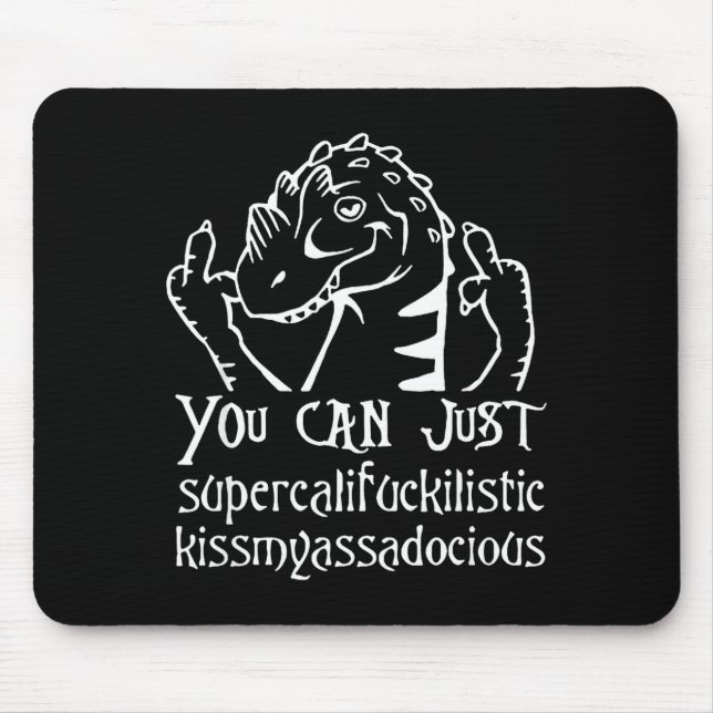 You Can Just Supercalifragilistic Kissmyadocious  Mouse Pad (Front)