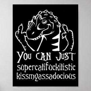 You Can Just Supercalifragilistic Kissmyadocious Poster
