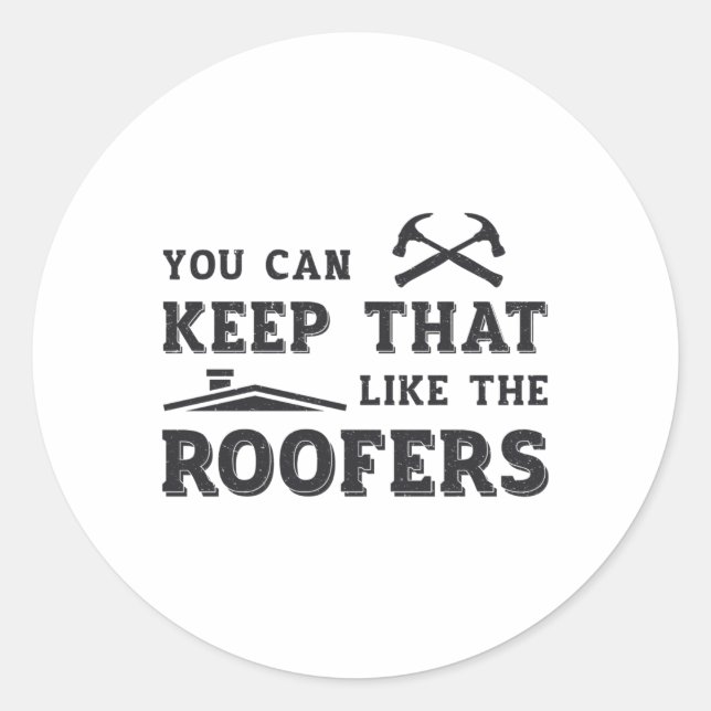 You Can Keep Roofer Dad Roof Roofers Construction Classic Round Sticker (Front)