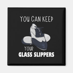 You Can Keep Your Gl Slippers Foot Stomping Tap Da Magnet