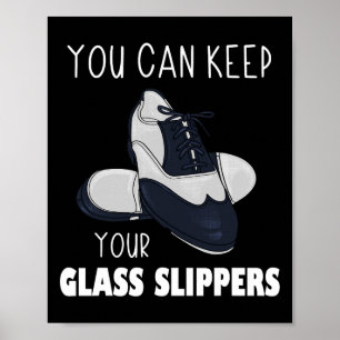 You Can Keep Your Gl Slippers Foot Stomping Tap Da Poster