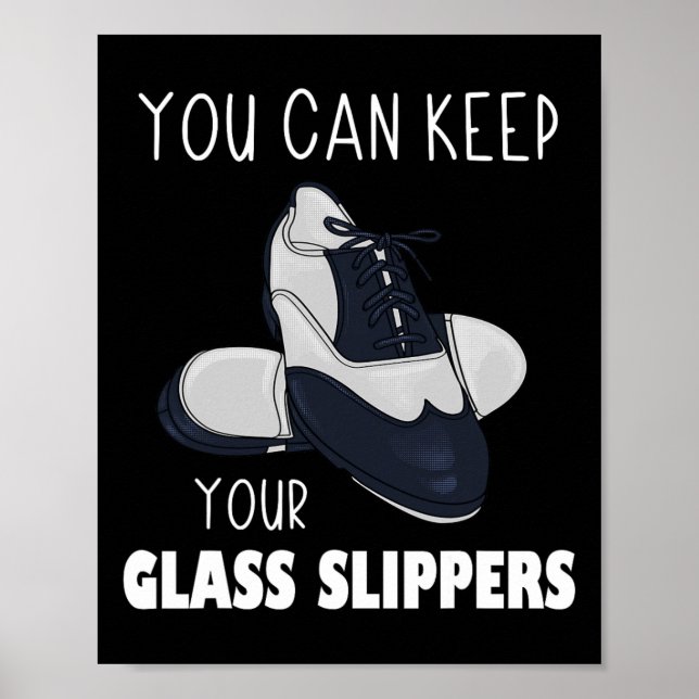 You Can Keep Your Gl Slippers Foot Stomping Tap Da Poster (Front)