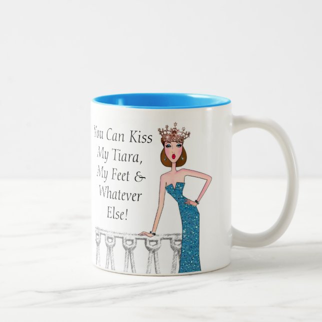"You Can Kiss My Tiara, My Feet & Whatever Else!" Two-Tone Coffee Mug (Right)