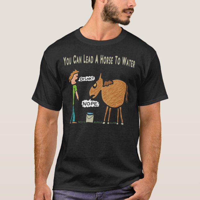 You Can Lead A Horse To Water Classic T-Shirt (Front)