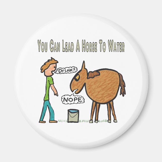 You Can Lead A Horse To Water Magnet (Front)