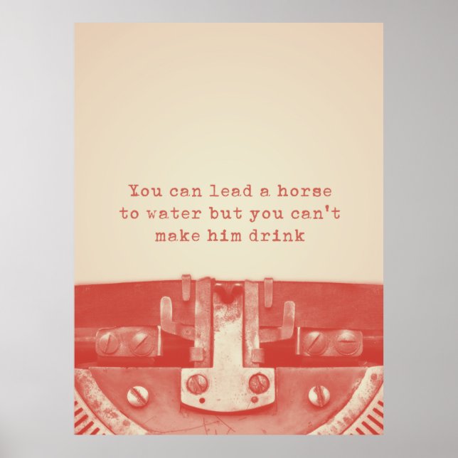 'You can lead a horse to water' Quote Poster (Front)