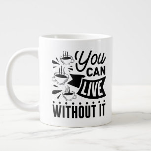 You Can Live Without It Large Coffee Mug
