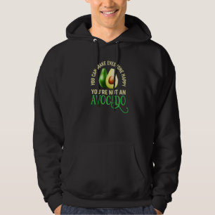 You Can Make Everyone Happy You´re Not An Avocado Hoodie