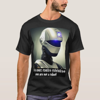 You can make mistakes , you are not a robot T-Shirt