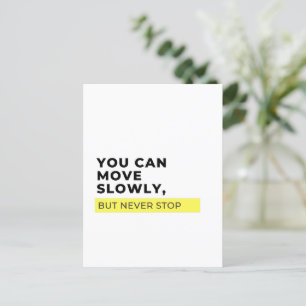 You Can Move Slowly But Never Stop, Motivational  Postcard