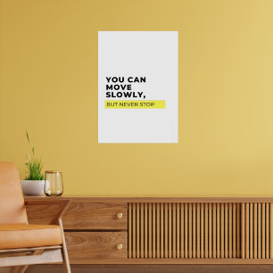 You Can Move Slowly But Never Stop, Motivational Poster