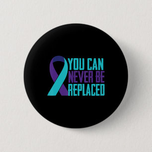 You can Never Be Replaced Suicide Awareness Mental 6 Cm Round Badge