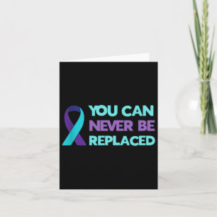 You Can Never Be Replaced Suicide Awareness Mental Card