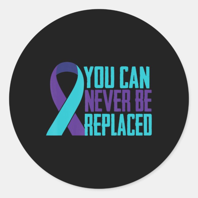 You can Never Be Replaced Suicide Awareness Mental Classic Round Sticker (Front)