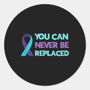 You Can Never Be Replaced Suicide Awareness Mental Classic Round Sticker