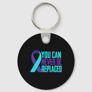 You Can Never Be Replaced Suicide Awareness Mental Key Ring