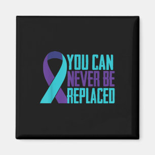 You Can Never Be Replaced Suicide Awareness Mental Magnet