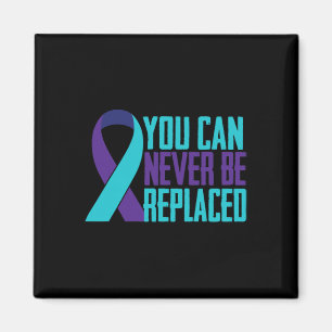 You Can Never Be Replaced Suicide Awareness Mental Magnet