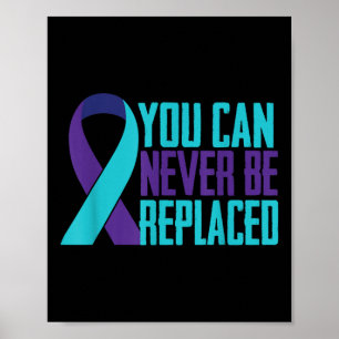 You Can Never Be Replaced Suicide Awareness Mental Poster