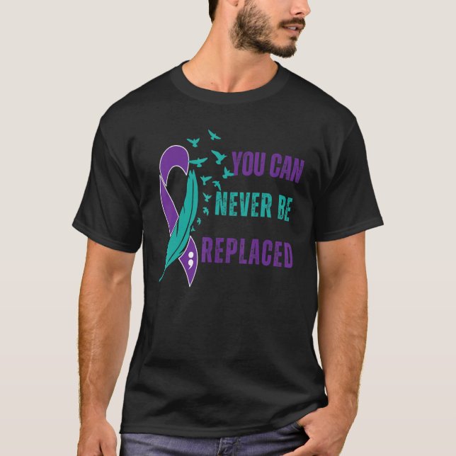 You Can Never Be Replaced Suicide Awareness Mental T-Shirt (Front)