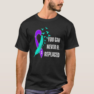 You Can Never Be Replaced Suicide Awareness Mental T-Shirt