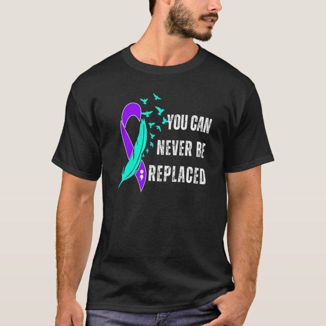 You Can Never Be Replaced Suicide Awareness Mental T-Shirt (Front)