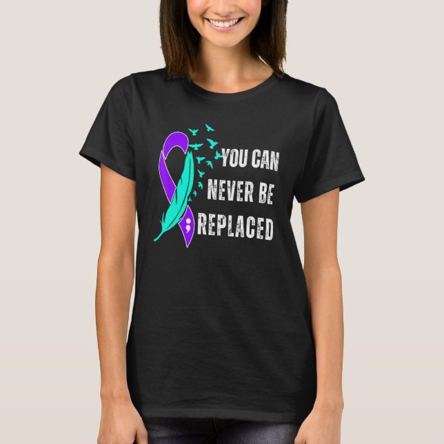You Can Never Be Replaced Suicide Awareness Mental T-Shirt (Front)